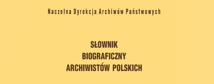 Trzeci tom ,,Słownika Biograficznego Archiwistów Polskich” wydany