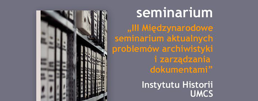 III Międzynarodowe seminarium aktualnych problemów archiwistyki i zarządzania dokumentami – Lublin, 19 maja 2018 r.